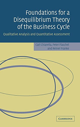 Imagen de archivo de Foundations for a Disequilibrium Theory of the Business Cycle: Qualitative Analysis and Quantitative Assessment a la venta por Bill's Books