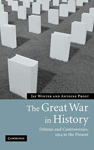 9780521850834: The Great War in History: Debates and Controversies, 1914 to the Present (Studies in the Social and Cultural History of Modern Warfare, Series Number 21)