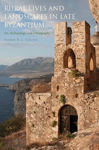 Beispielbild fr Rural Lives and Landscapes in Late Byzantium Art, Archaeology, and Ethnography zum Verkauf von Daedalus Books