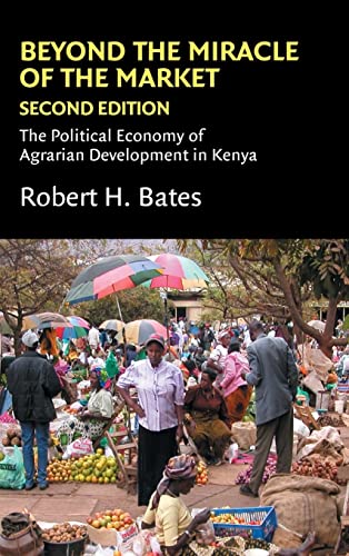 Beyond the Miracle of the Market: The Political Economy of Agrarian Development in Kenya (Political Economy of Institutions and Decisions) (9780521852692) by Bates, Robert H.