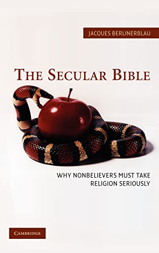 Stock image for The Secular Bible : Why Nonbelievers Must Take Religion Seriously for sale by Better World Books