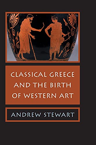 Classical Greece and the Birth of Western Art (9780521853217) by Stewart, Andrew