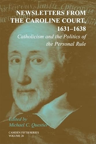 Stock image for Newsletters from the Caroline Court, 1631-1638 : Catholicism and the Politics of the Personal Rule for sale by Better World Books