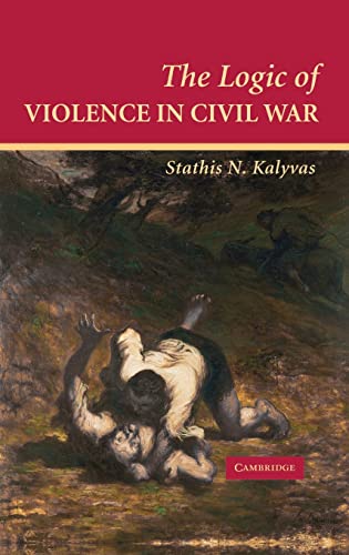 Beispielbild fr The Logic of Violence in Civil War (Cambridge Studies in Comparative Politics) [Hardcover] Kalyvas, Stathis N. zum Verkauf von Brook Bookstore On Demand