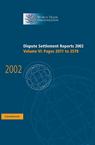 Dispute Settlement Reports 2002: Volume 6, Pages 2071-2578 (World Trade Organization Dispute Settlement Reports) (9780521854658) by World Trade Organization