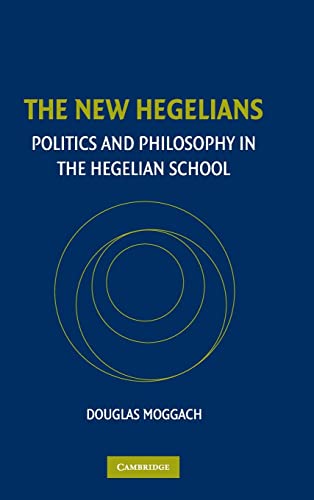 The New Hegelians: Politics and Philosophy in The Hegelian School