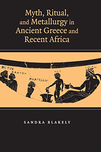 Stock image for Myth, Ritual and Metallurgy in Ancient Greece and Recent Africa for sale by Lucky's Textbooks