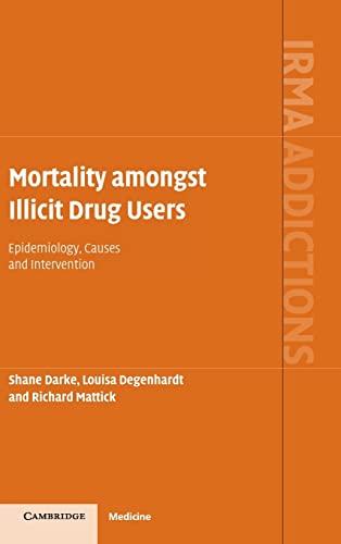9780521855068: Mortality amongst Illicit Drug Users: Epidemiology, Causes and Intervention (International Research Monographs in the Addictions)