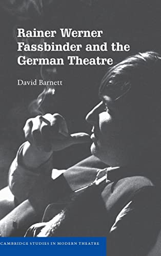 Rainer Werner Fassbinder and the German Theatre (Cambridge Studies in Modern Theatre) (9780521855143) by Barnett, David