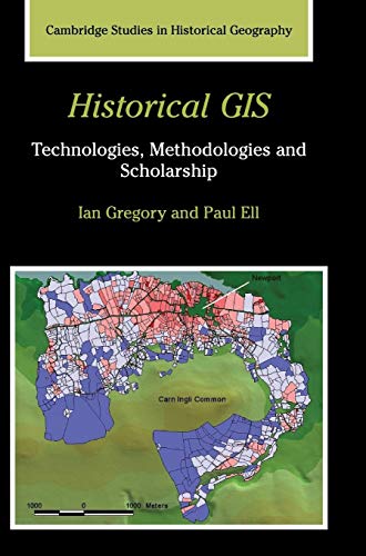 Imagen de archivo de Historical GIS: Technologies, Methodologies, and Scholarship (Cambridge Studies in Historical Geography) a la venta por Labyrinth Books