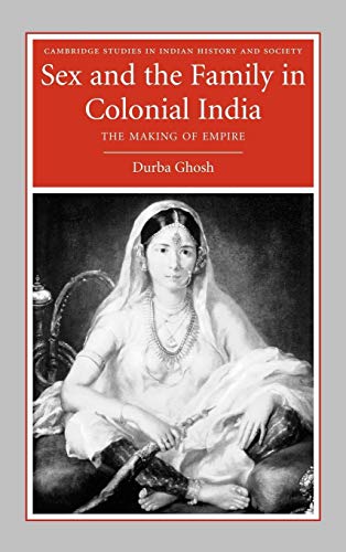 9780521857048: Sex and the Family in Colonial India: The Making of Empire (Cambridge Studies in Indian History and Society, Series Number 13)