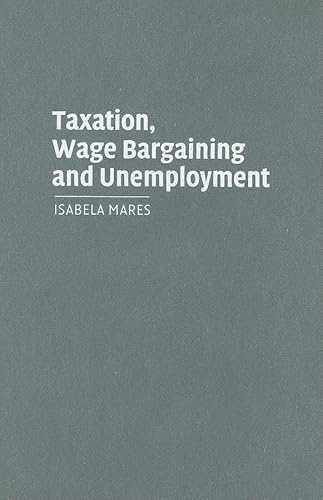 Stock image for Taxation, Wage Bargaining, and Unemployment (Cambridge Studies in Comparative Politics) for sale by AwesomeBooks