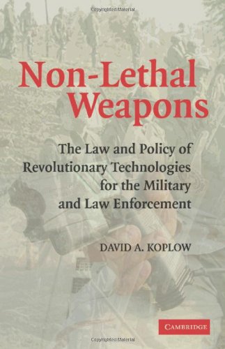 Stock image for Non-Lethal Weapons: The Law & Policy of Revolutionary Technologies for the Military & Law Enforcement. for sale by Powell's Bookstores Chicago, ABAA