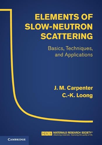 Elements of Slow-Neutron Scattering: Basics, Techniques, and Applications (9780521857819) by Carpenter, J. M.; Loong, C.-K.