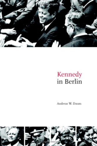 Stock image for Kennedy in Berlin Politics and Culture in the Cold War Publications of the German Historical Institute for sale by PBShop.store US