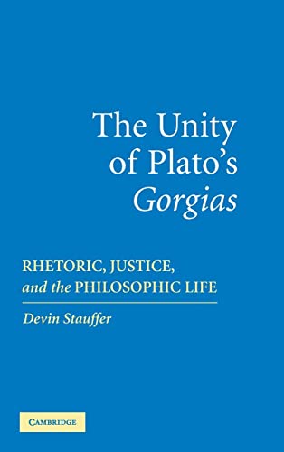 9780521858472: The Unity of Plato's 'Gorgias': Rhetoric, Justice, and the Philosophic Life