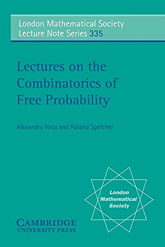 Lectures on the Combinatorics of Free Probability (London Mathematical Society Lecture Note Series, Series Number 335) (9780521858526) by Nica, Alexandru