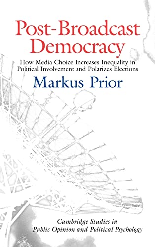 9780521858724: Post-Broadcast Democracy: How Media Choice Increases Inequality in Political Involvement and Polarizes Elections (Cambridge Studies in Public Opinion and Political Psychology)