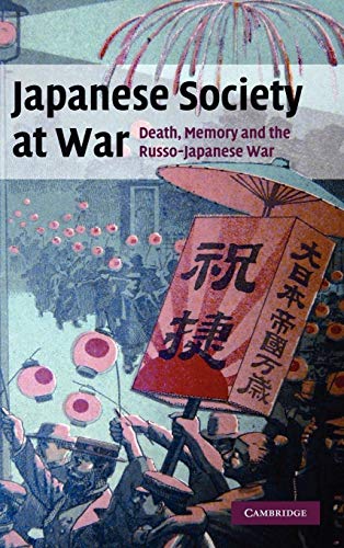 JAPANESE SOCIETY AT WAR: DEATH, MEMORY AND THE RUSSO-JAPANESE WAR