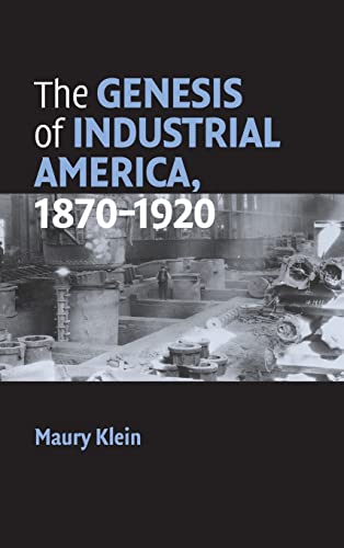 The Genesis of Industrial America, 1870â€“1920 (Cambridge Essential Histories) (9780521859783) by Klein, Maury