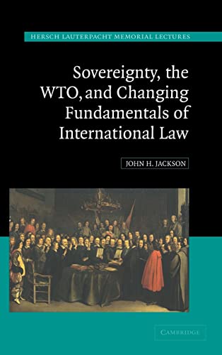 Beispielbild fr Sovereignty, the WTO, and Changing Fundamentals of International Law (Hersch Lauterpacht Memorial Lectures) zum Verkauf von medimops