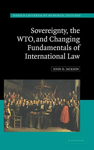 Sovereignty, the WTO and Changing Fundamentals of International Law (Hersch Lauterpacht Memorial Lecture Series) - Jackson, J.H.
