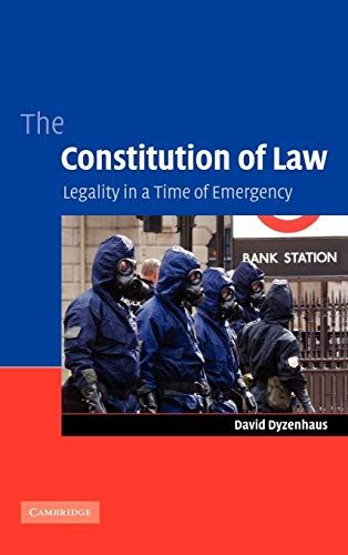 9780521860758: Legality In A Time Of Emergency Constituting The Legislature Taking The Administrative State Seriously Unity Of Public Law. The Constitution Of Law