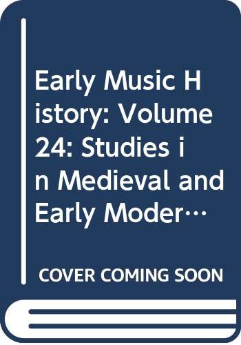 Imagen de archivo de EARLY MUSIC HISTORY 24: STUDIES IN MEDIEVAL AND EARLY MODERN MUSIC a la venta por Zane W. Gray, BOOKSELLERS