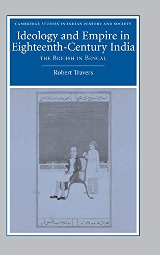 Stock image for Ideology and Empire in Eighteenth-Century India: The British in Bengal (Cambridge Studies in Indian History and Society, Series Number 14) for sale by Phatpocket Limited