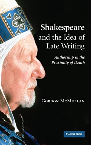 Beispielbild fr Shakespeare and the Idea of Late Writing: Authorship in the Proximity of Death zum Verkauf von Books From California