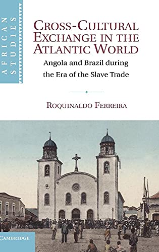 9780521863308: Cross-Cultural Exchange in the Atlantic World: Angola and Brazil during the Era of the Slave Trade: 121 (African Studies, Series Number 121)