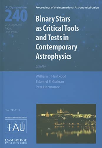 9780521863483: Binary Stars as Critical Tools and Tests in Contemporary Astrophysics (IAU S240): Proceedings of the 240th Symposium of the International Astronomical ... in Prague, Czech, Republic August 22-25, 2006