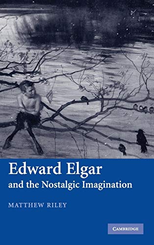 Stock image for Edward Elgar and the Nostalgic Imagination for sale by Austin Sherlaw-Johnson, Secondhand Music