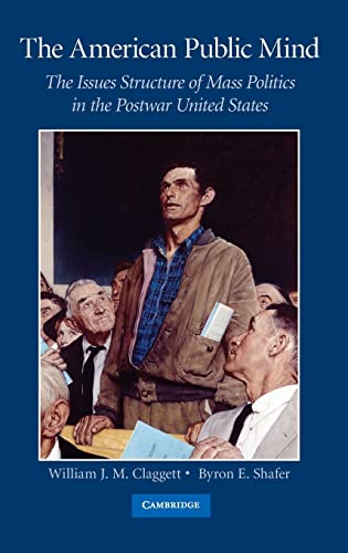 The American Public Mind: The Issues Structure of Mass Politics in the Postwar United States (9780521863735) by Claggett, William J. M.; Shafer, Byron E.