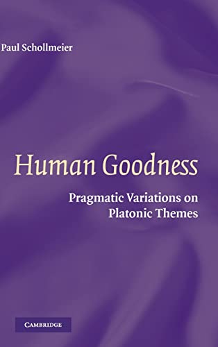 Stock image for Human Goodness: Pragmatic Variations on Platonic Themes for sale by G. & J. CHESTERS