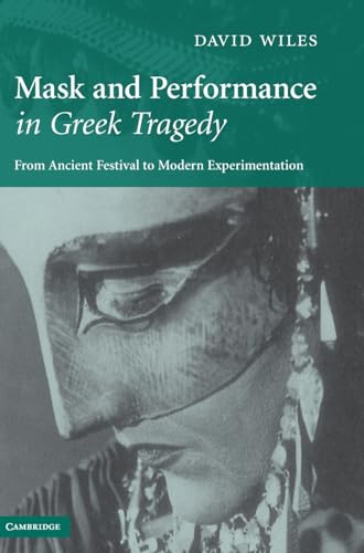 9780521865227: Mask and Performance in Greek Tragedy: From Ancient Festival to Modern Experimentation