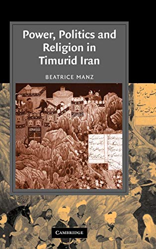 Stock image for Power, Politics and Religion in Timurid Iran (Cambridge Studies in Islamic Civilization) for sale by Solr Books