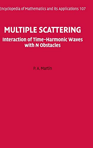 Multiple Scattering: Interaction of Time-Harmonic Waves with N Obstacles (Encyclopedia of Mathematics and its Applications, Series Number 107) (9780521865548) by Martin, P. A.