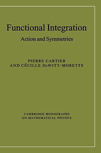 Beispielbild fr Functional Integration: Action and Symmetries (Cambridge Monographs on Mathematical Physics) zum Verkauf von GF Books, Inc.