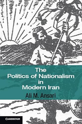 9780521867627: The Politics of Nationalism in Modern Iran: 40 (Cambridge Middle East Studies, Series Number 40)