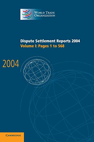 Dispute Settlement Reports 2004:1 (World Trade Organization Dispute Settlement Reports) (Volume 1) (9780521867726) by World Trade Organization