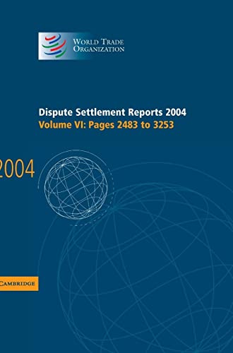 Dispute Settlement Reports 2004 (World Trade Organization Dispute Settlement Reports) (Volume 6) (9780521867795) by World Trade Organization
