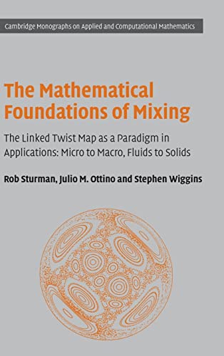 Stock image for The Mathematical Foundations of Mixing: The Linked Twist Map as a Paradigm in Applications: Micro to Macro, Fluids to Solids (Cambridge Monographs on . Computational Mathematics, Series Number 22) for sale by Phatpocket Limited