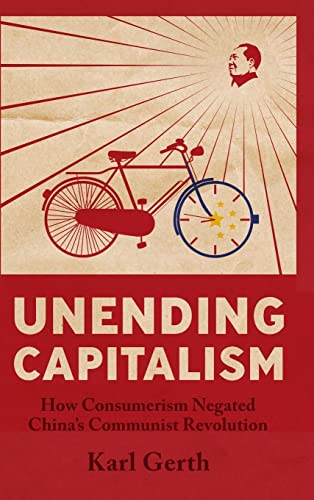 9780521868464: Unending Capitalism: How Consumerism Negated China's Communist Revolution