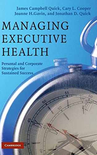 Managing Executive Health: Personal and Corporate Strategies for Sustained Success (9780521868587) by Quick, James Campbell; Cooper, Cary L.; Gavin, Joanne H.; Quick, Jonathan D.