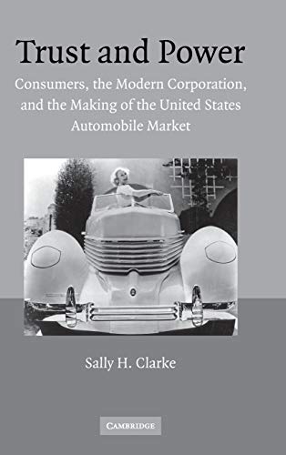 Stock image for Trust and Power : Consumers, the Modern Corporation, and the Making of the United States Automobile Market for sale by Better World Books