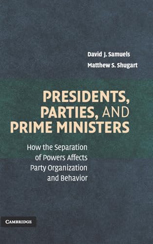 Stock image for Presidents, Parties, and Prime Ministers: How the Separation of Powers Affects Party Organization and Behavior for sale by -OnTimeBooks-