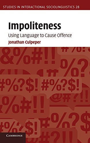 Beispielbild fr Impoliteness: Using Language to Cause Offence (Studies in Interactional Sociolinguistics, Band 28) zum Verkauf von medimops