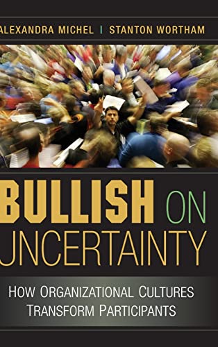 Stock image for Bullish on Uncertainty: How Organizational Cultures Transform Participants. for sale by Powell's Bookstores Chicago, ABAA