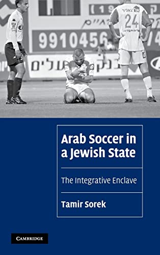 Arab Soccer in a Jewish State: The Integrative Enclave (Cambridge Cultural Social Studies)